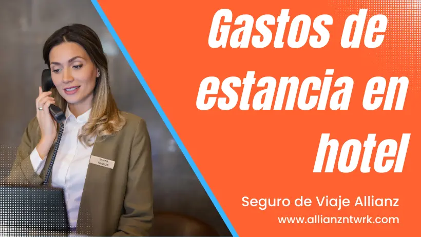 Seguro de Viaje Allianz Travel Asistencia Global para Viajero te ofrece: el Pago de Gastos de Estancia en Hotel