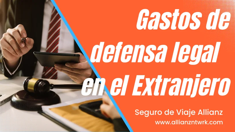 Seguro de Viaje Allianz Travel Asistencia Global para Viajero te ofrece: los gastos de defensa legal en el extranjero
