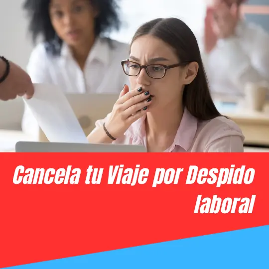 Seguro Cancelación Viaje Despido laboral