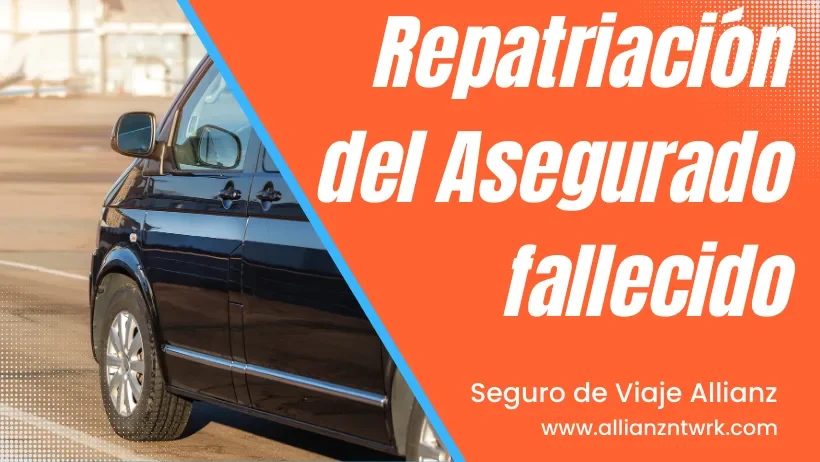 Seguro de Viaje Allianz Travel Asistencia Global para Viajero te ofrece: Repatriación del Asegurado fallecido