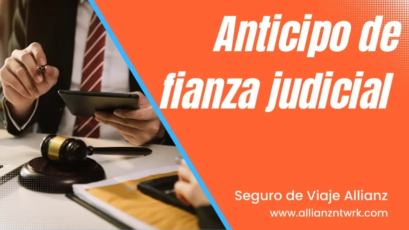 Seguro de Viaje Allianz Travel Asistencia Global para Viajero te ofrece: anticipo para fianza judicial en el extranjero