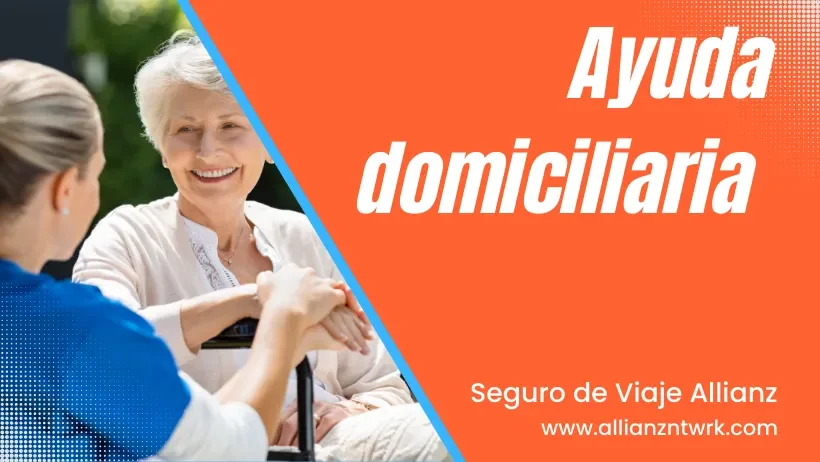 Seguro de Viaje Allianz Travel Asistencia Global para Viajero te ofrece: Ayuda domiciliaria