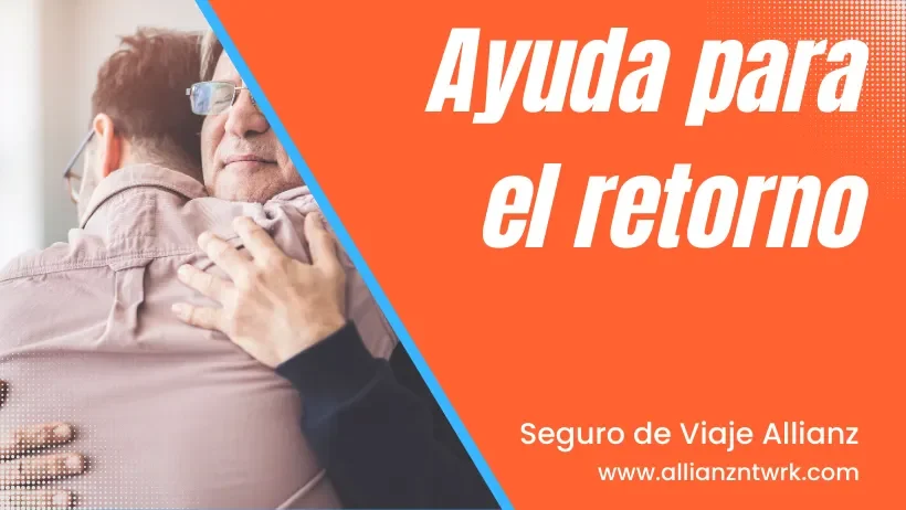 Seguro de Viaje Allianz Travel Asistencia Global para Viajero te ofrece: Ayuda con tu retorno.