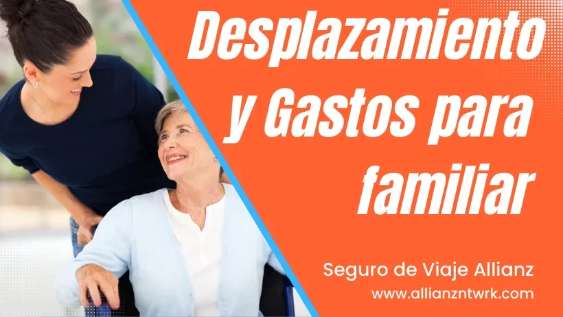 Seguro de Viaje Allianz Travel Asistencia Global para Viajero te ofrece: Desplazamiento y gastos de estancia para un familiar o acompañante