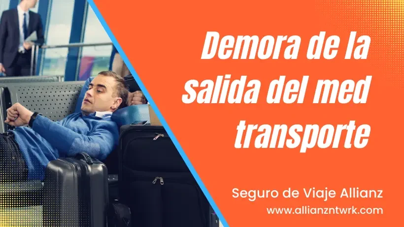 Conoce el Seguro de Viaje para España Allianz Demora salida transporte